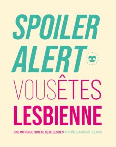 Spoiler alert, vous êtes lesbienne